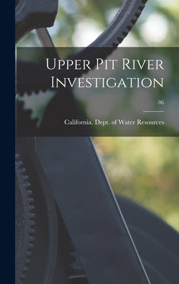 Upper Pit River Investigation; 86 by California Dept of Water Resources