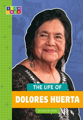The Life of Dolores Huerta by Olson, Gillia M.