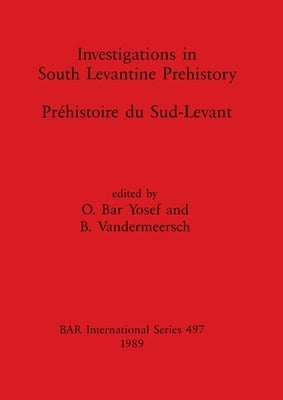Investigations in South Levantine Prehistory / Préhistoire du Sud-Levant by Yosef, O. Bar