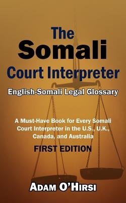 The Somali Court Interpreter by O'Hirsi, Adam I.