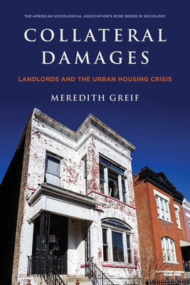 Collateral Damages: Landlords and the Urban Housing Crisis by Greif, Meredith