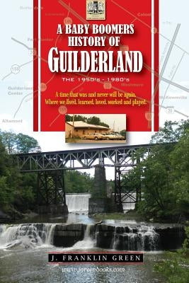 A Baby Boomers History of Guilderland NY by Green, John