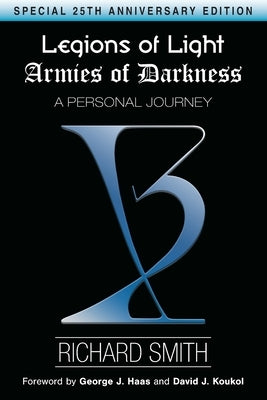 Legions of Light / Armies of Darkness: A Personal Journey by Haas, George J.
