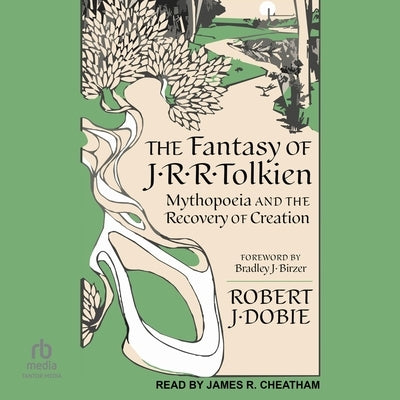 The Fantasy of J.R.R. Tolkien: Mythopoeia and the Recovery of Creation by Dobie, Robert J.