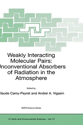 Weakly Interacting Molecular Pairs: Unconventional Absorbers of Radiation in the Atmosphere by Camy-Peyret, Claude