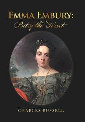 Emma Embury: Poet of the Heart by Russell, Charles