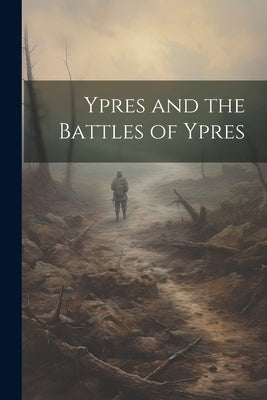 Ypres and the Battles of Ypres by Anonymous