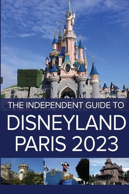 The Independent Guide to Disneyland Paris 2023 by Costa, G.