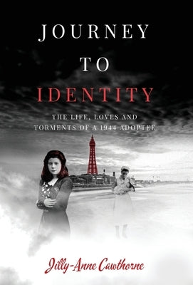 Journey to Identity: The Life, Loves and Torments of a 1944 Adoptee by Cawthorne, ​jilly-Anne