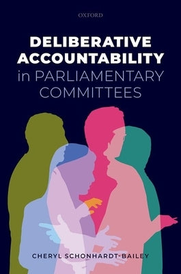 Deliberative Accountability in Parliamentary Committees by Schonhardt-Bailey, Cheryl