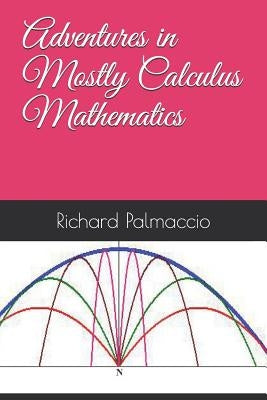 Adventures in Mostly Calculus Mathematics by Palmaccio, Richard