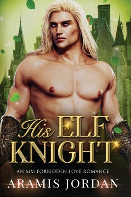 His Elf Knight: An MM Forbidden Love Romance by Jordan, Aramis