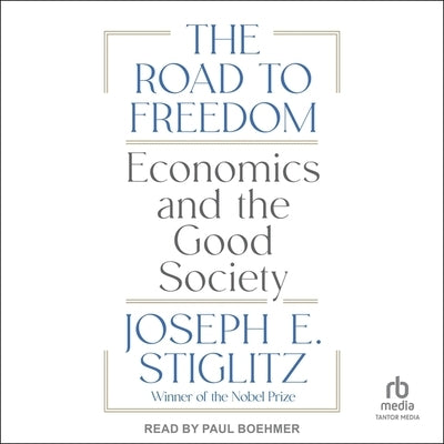 The Road to Freedom: Economics and the Good Society by Stiglitz, Joseph E.