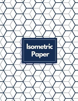 Isometric Paper: Draw Your Own 3D, Sculpture or Landscaping Geometric Designs! 1/4 inch Equilateral Triangle Isometric Graph Recticle T by Notebooks, Makmak