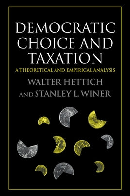 Democratic Choice and Taxation: A Theoretical and Empirical Analysis by Hettich, Walter