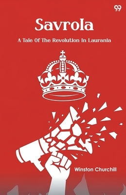Savrola A Tale Of The Revolution In Laurania by Churchill, Winston