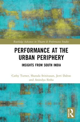 Performance at the Urban Periphery: Insights from South India by Turner, Cathy