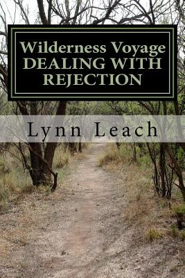 Wilderness Voyage DEALING WITH REJECTION: A 40-day devotional guide for spiritual breakthrough. by Leach, Lynn