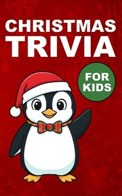 Christmas Trivia for Kids: A Stocking Stuffer Quiz Book with Fun Holiday Facts About Santa, Songs, Movies & Traditions by Underpage, Larissa