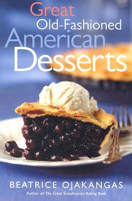 Great Old-Fashioned American Desserts by Ojakangas, Beatrice