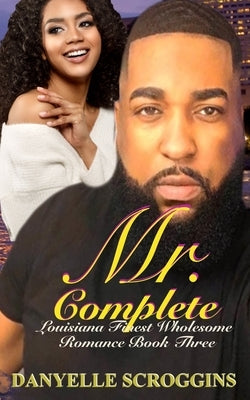 Mr. Complete by Scroggins, Danyelle