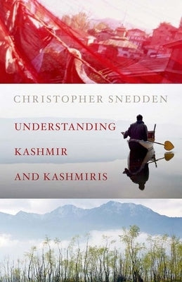 Understanding Kashmir and Kashmiris by Snedden, Christopher