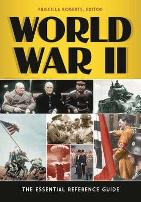 World War II: The Essential Reference Guide by Roberts, Priscilla