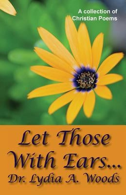 Let Those With Ears... by Woods, Lydia a.
