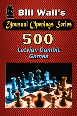 500 Latvian Gambit Games by Wall, Gerald Lee