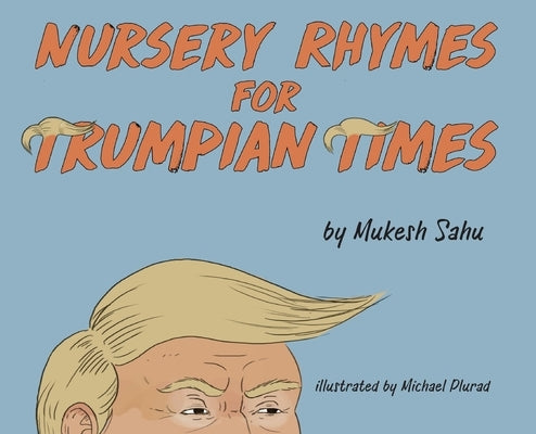 Nursery Rhymes For Trumpian Times by Sahu, Mukesh