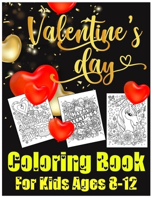 Valentines Day Coloring Book for Kids Ages 8-12: The Cute and Fun Valentine's Day Coloring Gift Book For Boys and Girls by Publishing, Labib