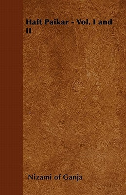 Haft Paikar - Vol. I and II by Ganja, Nizami Of