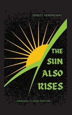 The Sun Also Rises by Hemingway, Ernest