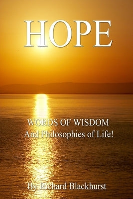 HOPE - Words of Wisdom and Philosophies of Life! by Blackhurst, Richard