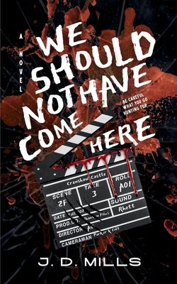 We Should Not Have Come Here by Mills, J. D.