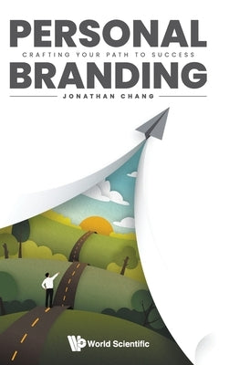 Personal Branding: Crafting Your Path to Success by Chang, Jonathan