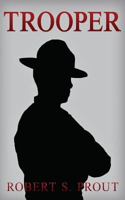 Trooper: A Coming-of-Age Story About a Young State Trooper by Prout, Robert S.