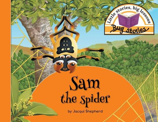 Sam the spider: Little stories, big lessons by Shepherd, Jacqui