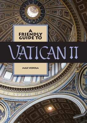Friendly Guide to Vatican II by Vodola, Max