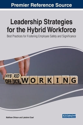 Leadership Strategies for the Hybrid Workforce: Best Practices for Fostering Employee Safety and Significance by Ohlson, Matthew