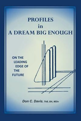 Profiles in a Dream Big Enough: On the Leading Edge of the Future by Davis, Thb Ba