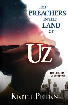 The Preachers in the Land of Uz: The Dorothy and Pete Story by Peten, Keith