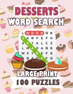 Desserts Word Search Large Print 100 Puzzles: Word Search Puzzles: Classic Word Searches For Everyone Fast Food Teens and Adults by Ogushi, Naomi