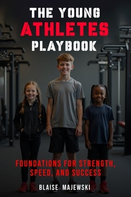 The Young Athletes Playbook: Foundation for Strength, Speed, and Success by Majewski, Blaise