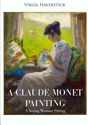 A Claude Monet Painting "A Young Woman Sitting" by Haverstick, Virgil