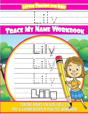 Lily Letter Tracing for Kids Trace my Name Workbook: Tracing Books for Kids ages 3 - 5 Pre-K & Kindergarten Practice Workbook by Garcia, Elise