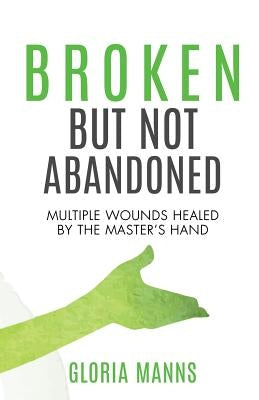 Broken But Not Abandoned by Manns, Gloria