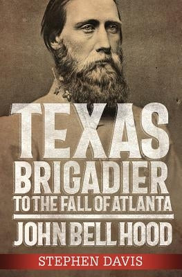 Texas Brigadier to the Fall of by Davis, Stephen