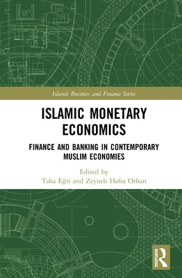 Islamic Monetary Economics: Finance and Banking in Contemporary Muslim Economies by Eğri, Taha