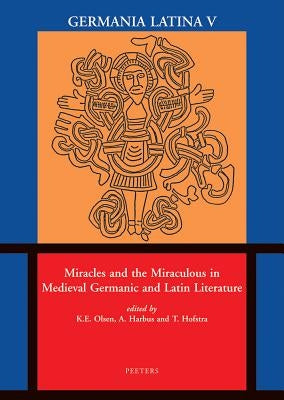 Miracles and the Miraculous in Medieval Germanic and Latin Literature: Germania Latina V by Harbus, A.